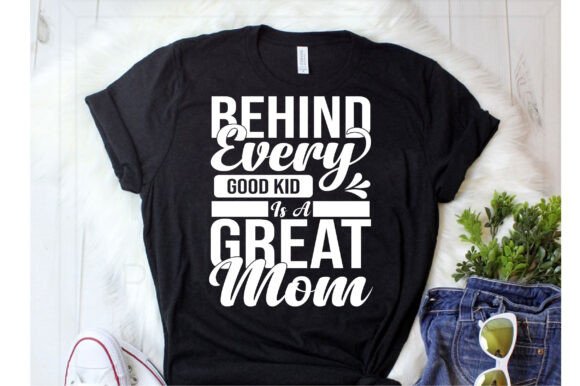 Behind Every Good Kid Is A Great Mom Svg Review