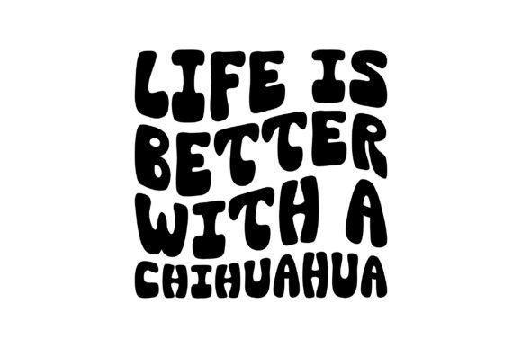 Life is Better with a Chihuahua Svg Review