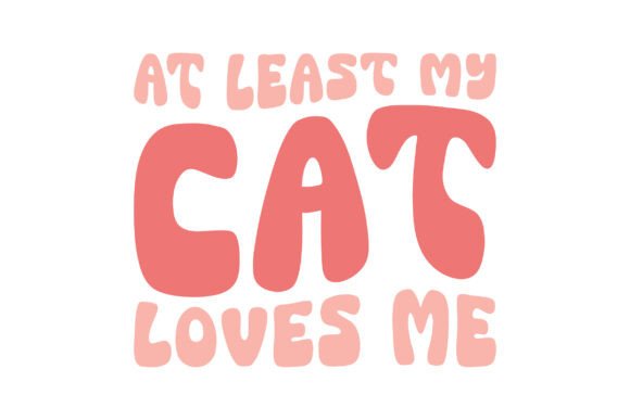 Retro at Least My Cat Loves Me Svg Review