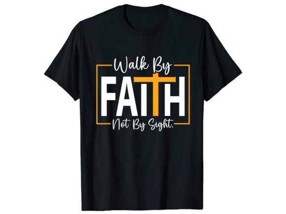 Walk by Faith Not by Sight Funny T-Shirt